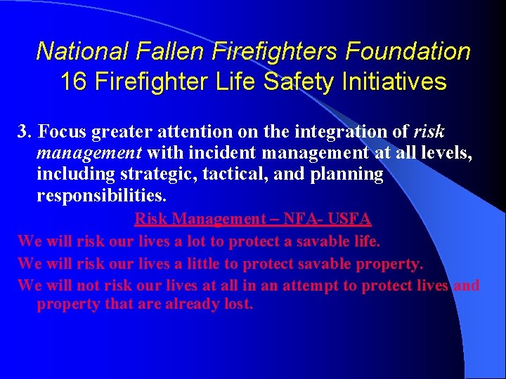 National Fallen Firefighters Foundation 16 Firefighter Life Safety Initiatives 3. Focus greater attention on