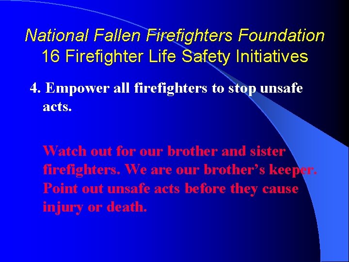 National Fallen Firefighters Foundation 16 Firefighter Life Safety Initiatives 4. Empower all firefighters to