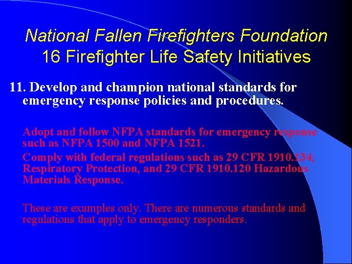 National Fallen Firefighters Foundation 16 Firefighter Life Safety Initiatives 11. Develop and champion national