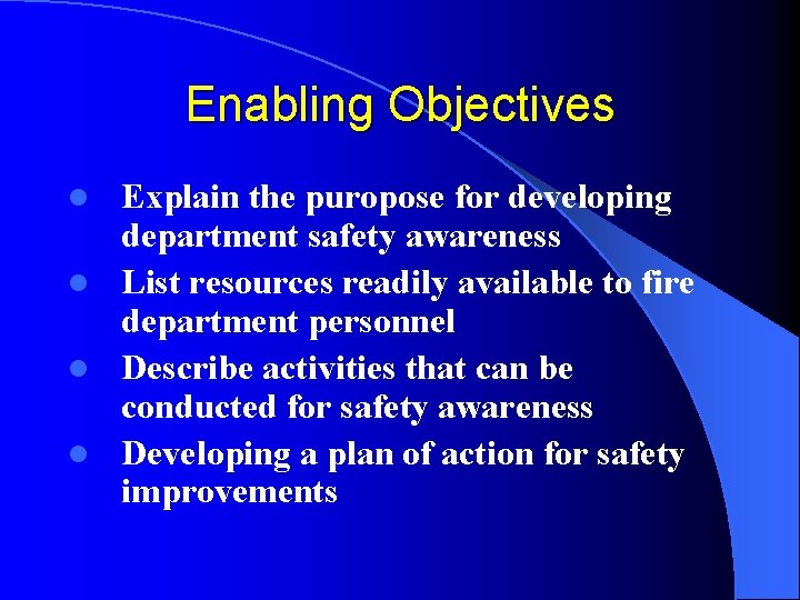 Enabling Objectives Explain the puropose for developing department safety awareness l List resources readily