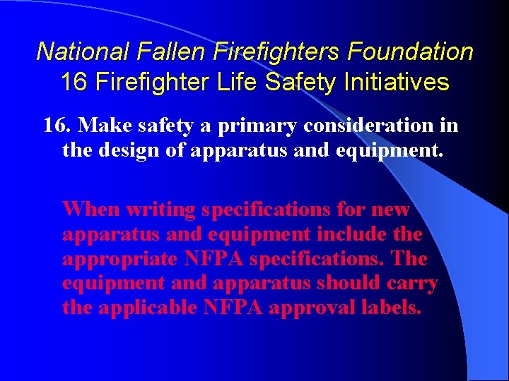 National Fallen Firefighters Foundation 16 Firefighter Life Safety Initiatives 16. Make safety a primary