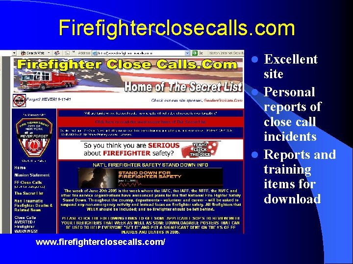 Firefighterclosecalls. com Excellent site l Personal reports of close call incidents l Reports and