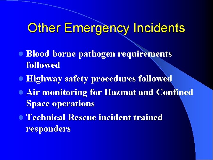 Other Emergency Incidents l Blood borne pathogen requirements followed l Highway safety procedures followed