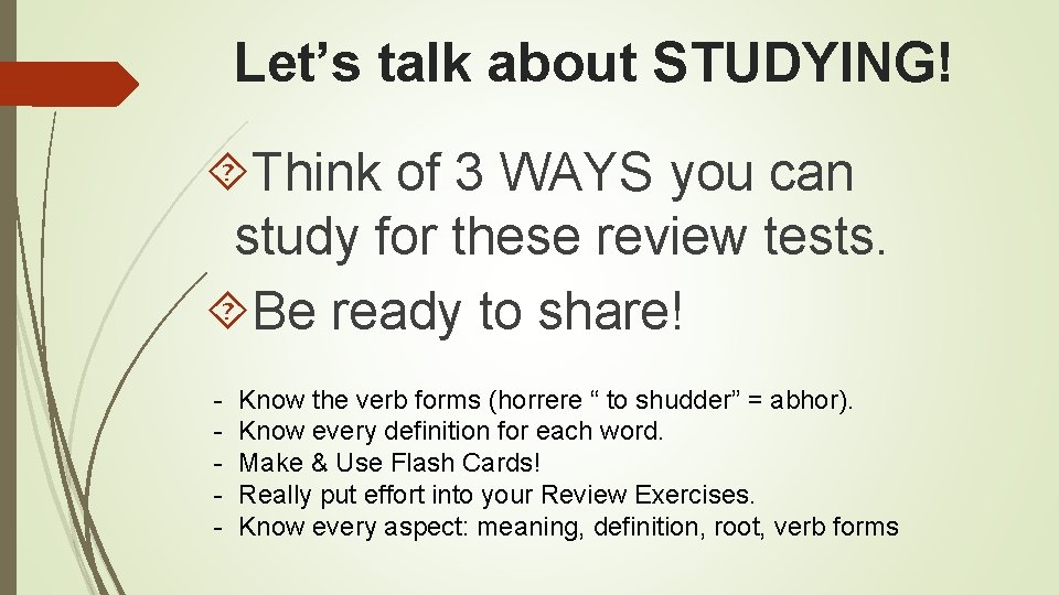 Let’s talk about STUDYING! Think of 3 WAYS you can study for these review