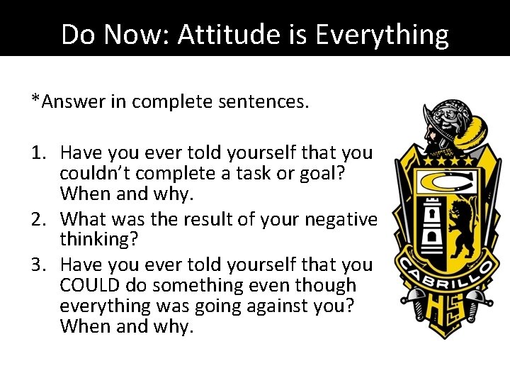 Do Now: Attitude is Everything *Answer in complete sentences. 1. Have you ever told