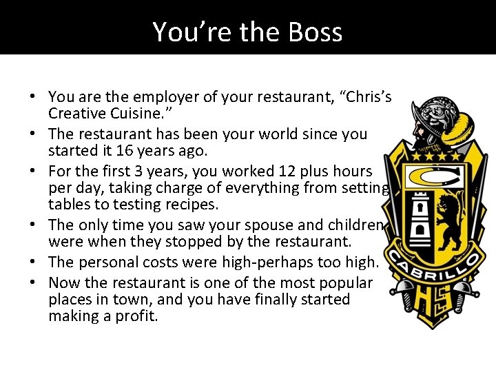 You’re the Boss • You are the employer of your restaurant, “Chris’s Creative Cuisine.