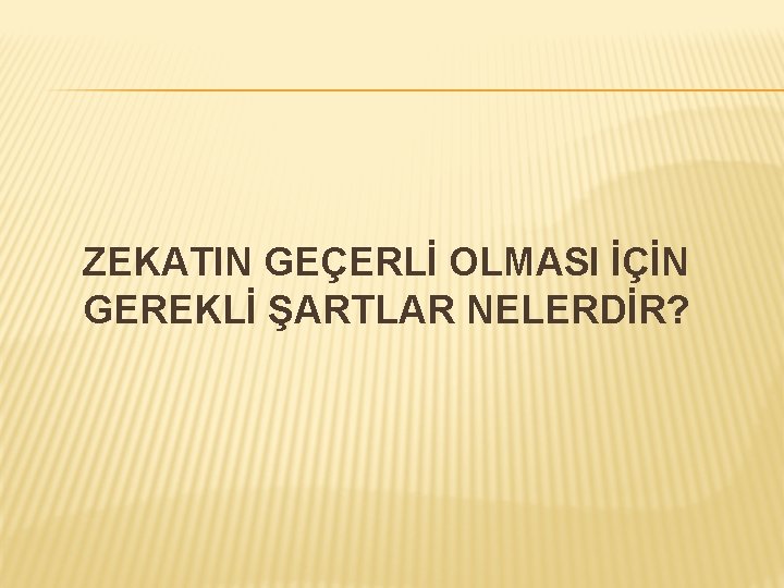 ZEKATIN GEÇERLİ OLMASI İÇİN GEREKLİ ŞARTLAR NELERDİR? 