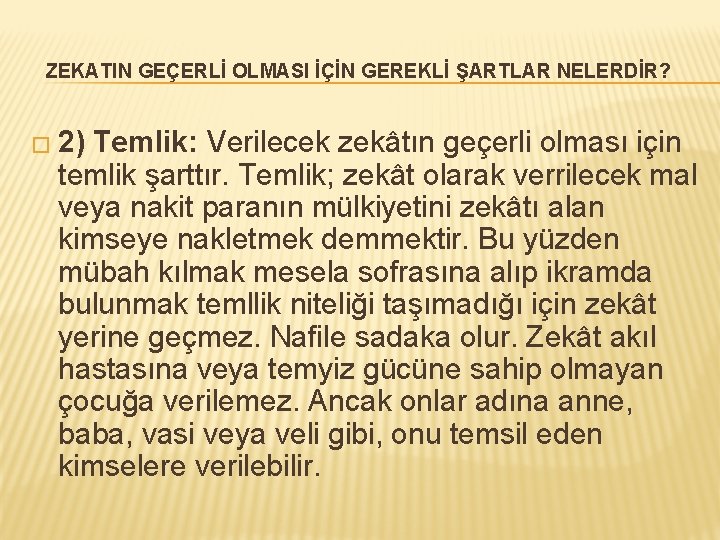 ZEKATIN GEÇERLİ OLMASI İÇİN GEREKLİ ŞARTLAR NELERDİR? � 2) Temlik: Verilecek zekâtın geçerli olması