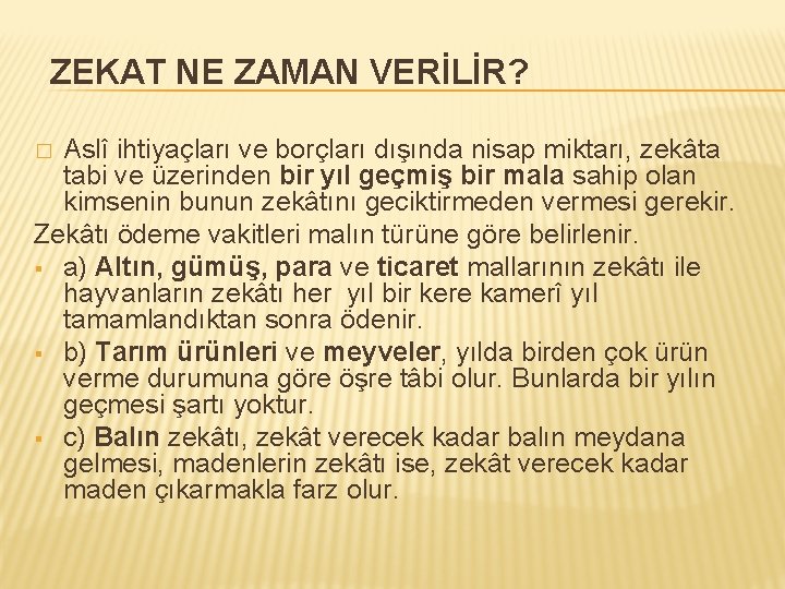 ZEKAT NE ZAMAN VERİLİR? Aslî ihtiyaçları ve borçları dışında nisap miktarı, zekâta tabi ve