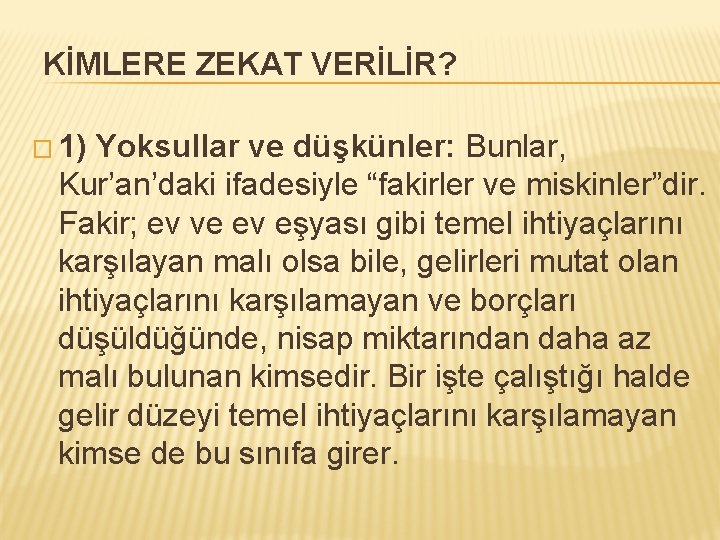 KİMLERE ZEKAT VERİLİR? � 1) Yoksullar ve düşkünler: Bunlar, Kur’an’daki ifadesiyle “fakirler ve miskinler”dir.