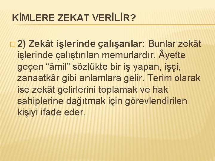 KİMLERE ZEKAT VERİLİR? � 2) Zekât işlerinde çalışanlar: Bunlar zekât işlerinde çalıştırılan memurlardır. yette