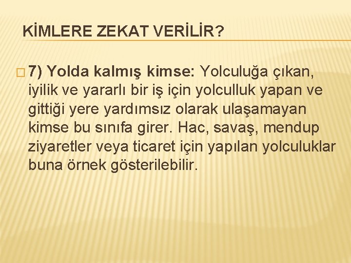 KİMLERE ZEKAT VERİLİR? � 7) Yolda kalmış kimse: Yolculuğa çıkan, iyilik ve yararlı bir