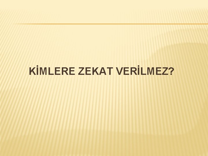 KİMLERE ZEKAT VERİLMEZ? 