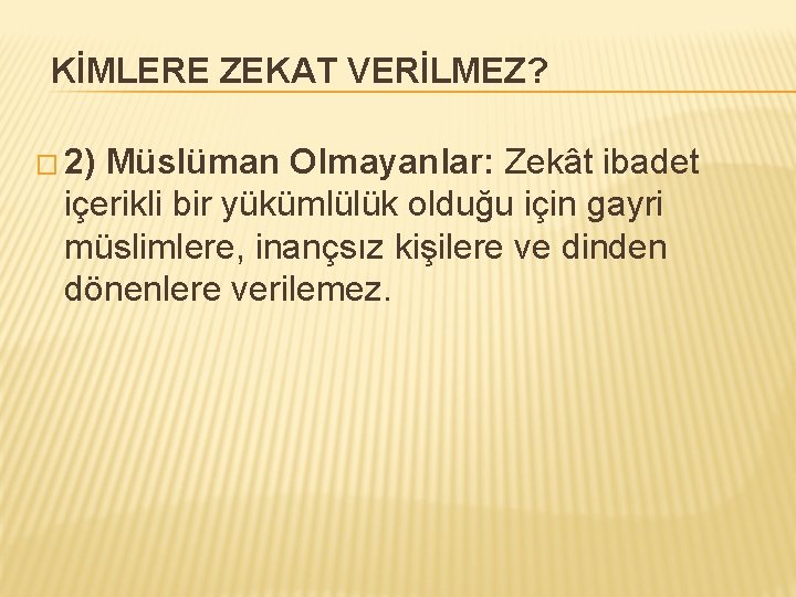 KİMLERE ZEKAT VERİLMEZ? � 2) Müslüman Olmayanlar: Zekât ibadet içerikli bir yükümlülük olduğu için