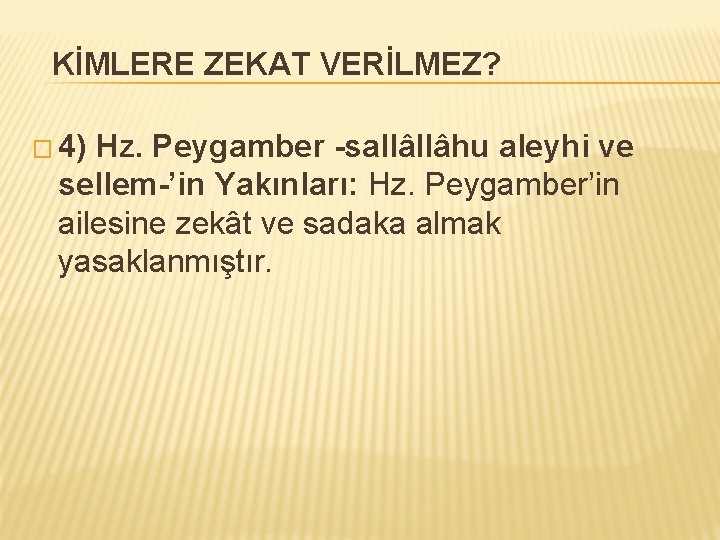 KİMLERE ZEKAT VERİLMEZ? � 4) Hz. Peygamber -sallâllâhu aleyhi ve sellem-’in Yakınları: Hz. Peygamber’in