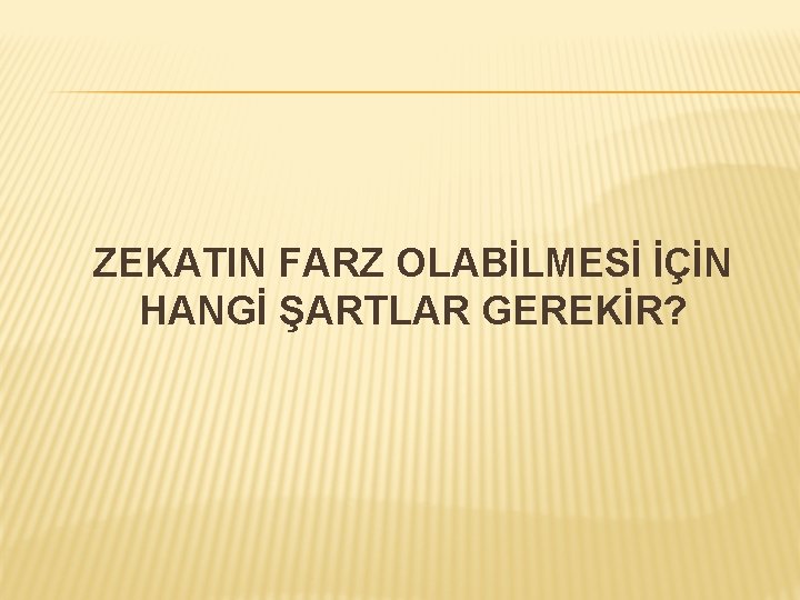 ZEKATIN FARZ OLABİLMESİ İÇİN HANGİ ŞARTLAR GEREKİR? 