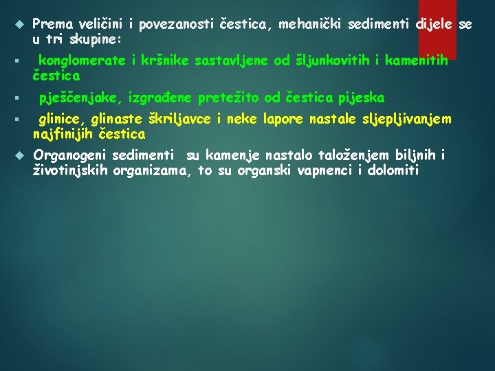  Prema veličini i povezanosti čestica, mehanički sedimenti dijele se u tri skupine: §