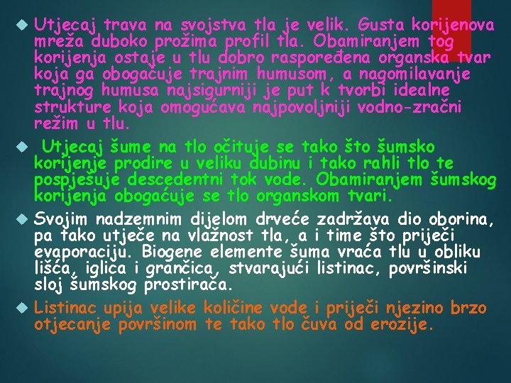 Utjecaj trava na svojstva tla je velik. Gusta korijenova mreža duboko prožima profil tla.