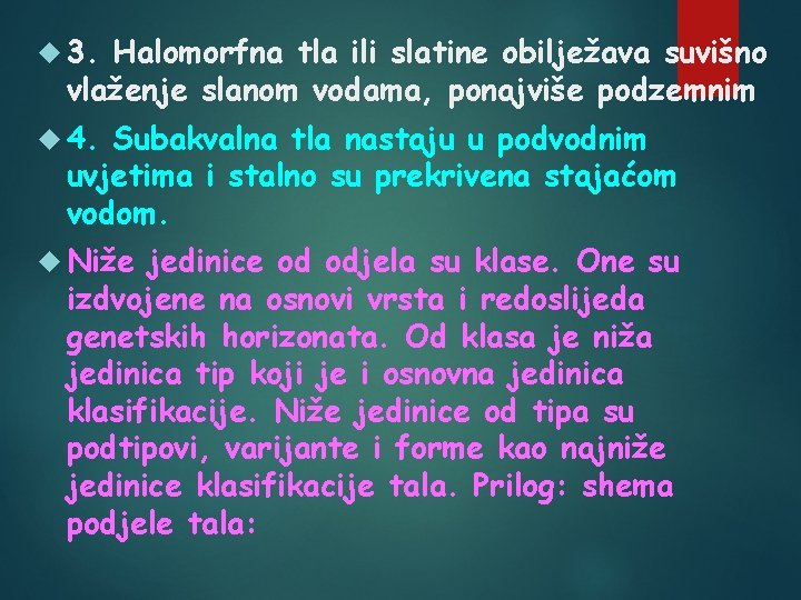  3. Halomorfna tla ili slatine obilježava suvišno vlaženje slanom vodama, ponajviše podzemnim 4.