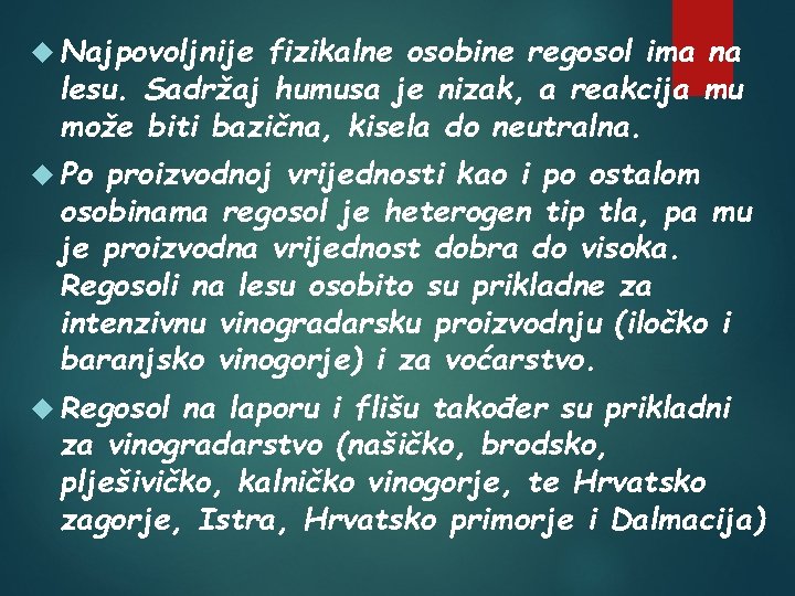  Najpovoljnije fizikalne osobine regosol ima na lesu. Sadržaj humusa je nizak, a reakcija