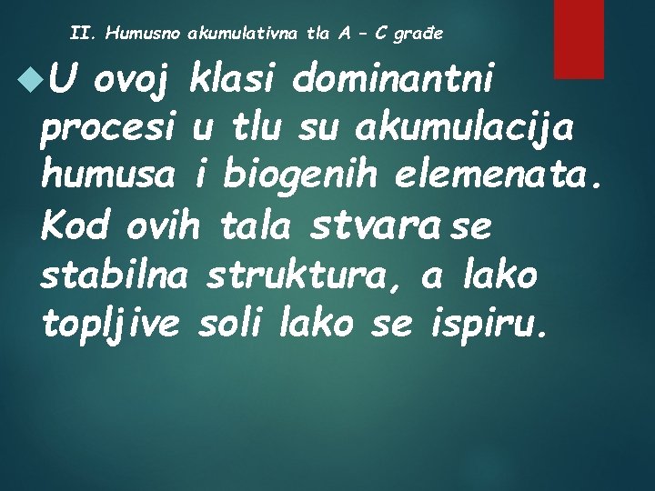 II. Humusno akumulativna tla A – C građe U ovoj klasi dominantni procesi u