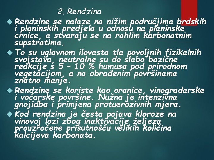 2. Rendzina Rendzine se nalaze na nižim područjima brdskih i planinskih predjela u odnosu