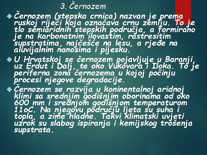 3. Černozem (stepska crnica) nazvan je prema ruskoj riječi koja označava crnu zemlju. To