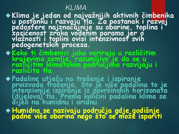 KLIMA Klima je jedan od najvažnijih aktivnih čimbenika u postanku i razvoju tla. Za