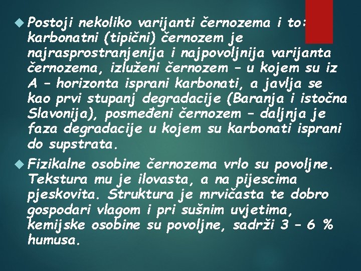  Postoji nekoliko varijanti černozema i to: karbonatni (tipični) černozem je najrasprostranjenija i najpovoljnija