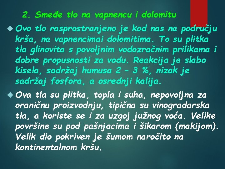 2. Smeđe tlo na vapnencu i dolomitu Ovo tlo rasprostranjeno je kod nas na