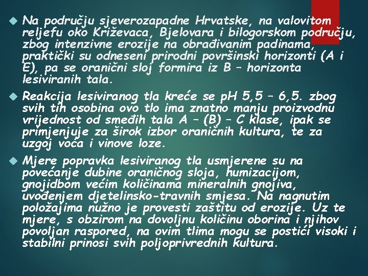 Na području sjeverozapadne Hrvatske, na valovitom reljefu oko Križevaca, Bjelovara i bilogorskom području, zbog