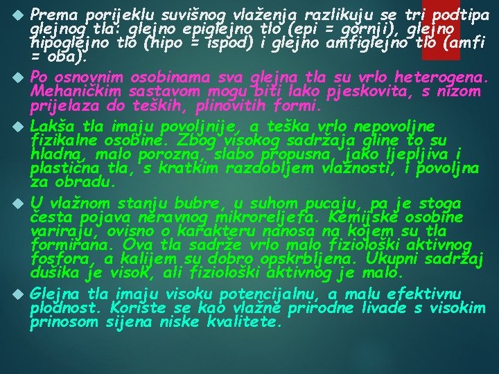  Prema porijeklu suvišnog vlaženja razlikuju se tri podtipa glejnog tla: glejno epiglejno tlo