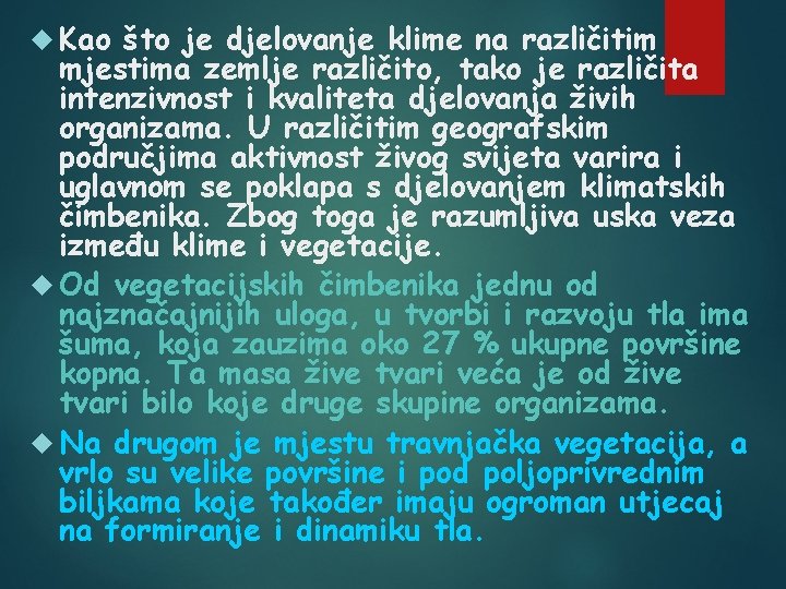 Kao što je djelovanje klime na različitim mjestima zemlje različito, tako je različita