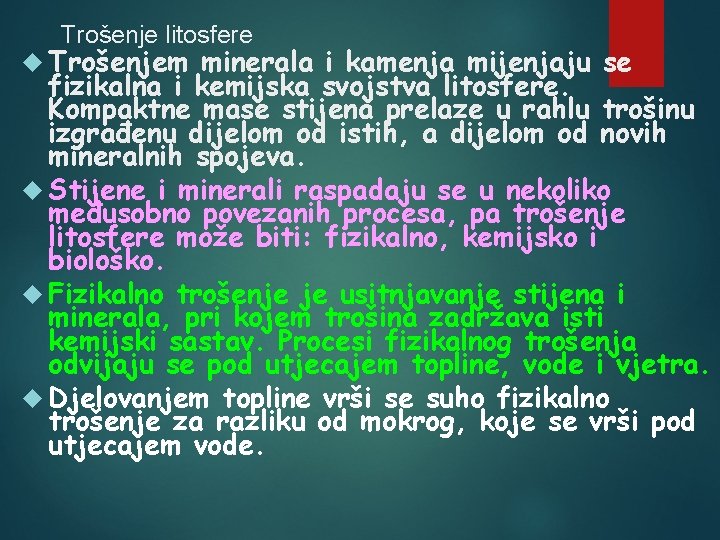 Trošenje litosfere Trošenjem minerala i kamenja mijenjaju se fizikalna i kemijska svojstva litosfere. Kompaktne