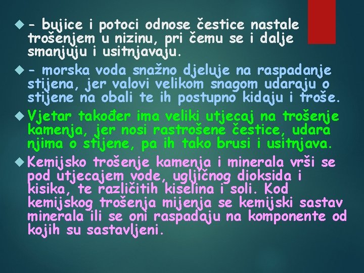  - bujice i potoci odnose čestice nastale trošenjem u nizinu, pri čemu se