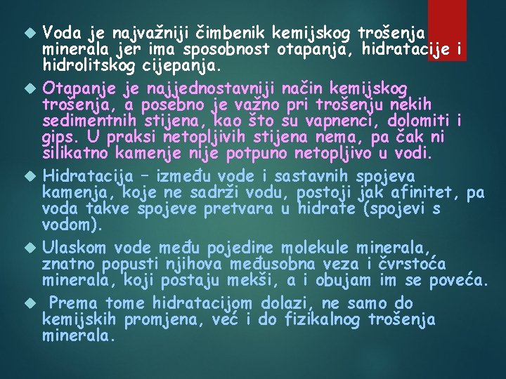  Voda je najvažniji čimbenik kemijskog trošenja minerala jer ima sposobnost otapanja, hidratacije i