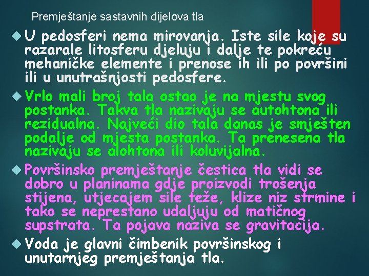 Premještanje sastavnih dijelova tla U pedosferi nema mirovanja. Iste sile koje su razarale litosferu