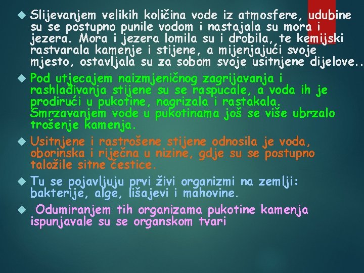  Slijevanjem velikih količina vode iz atmosfere, udubine su se postupno punile vodom i