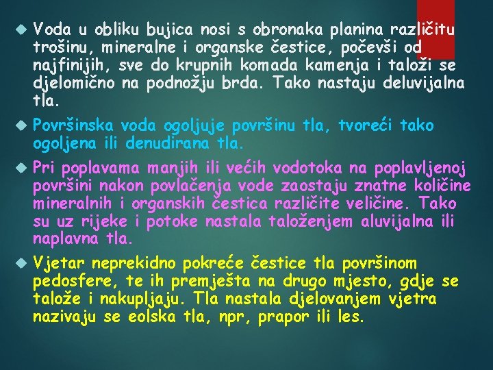 Voda u obliku bujica nosi s obronaka planina različitu trošinu, mineralne i organske čestice,