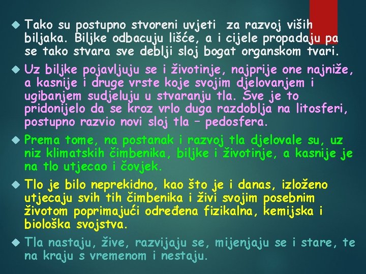  Tako su postupno stvoreni uvjeti za razvoj viših biljaka. Biljke odbacuju lišće, a