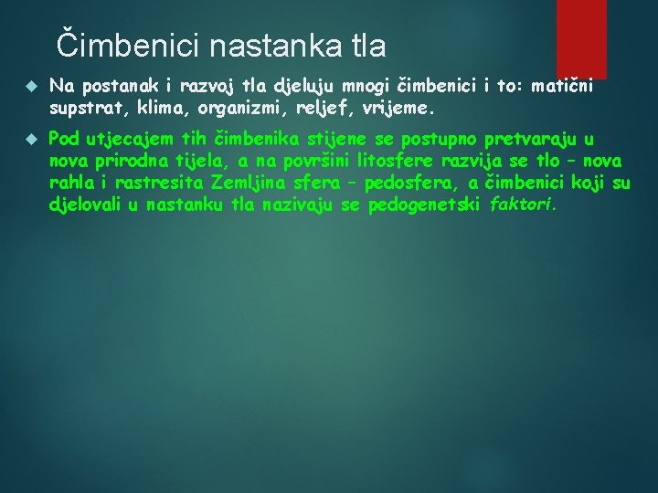 Čimbenici nastanka tla Na postanak i razvoj tla djeluju mnogi čimbenici i to: matični