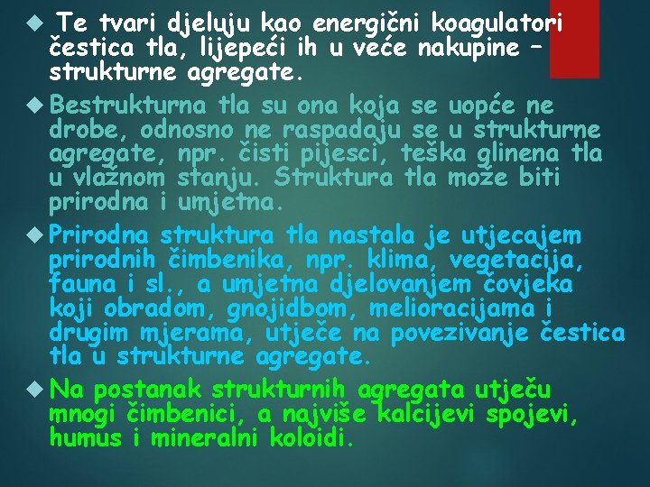 Te tvari djeluju kao energični koagulatori čestica tla, lijepeći ih u veće nakupine –