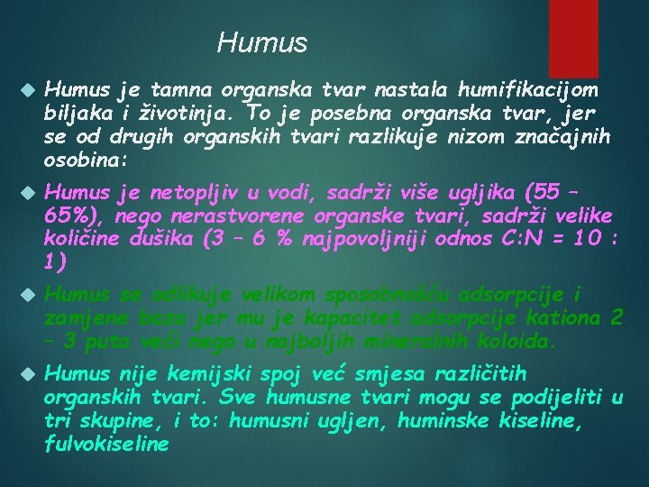 Humus je tamna organska tvar nastala humifikacijom biljaka i životinja. To je posebna organska