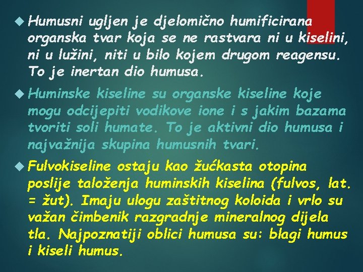  Humusni ugljen je djelomično humificirana organska tvar koja se ne rastvara ni u