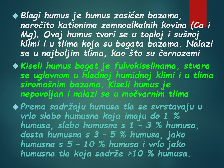  Blagi humus je humus zasićen bazama, naročito kationima zemnoalkalnih kovina (Ca i Mg).