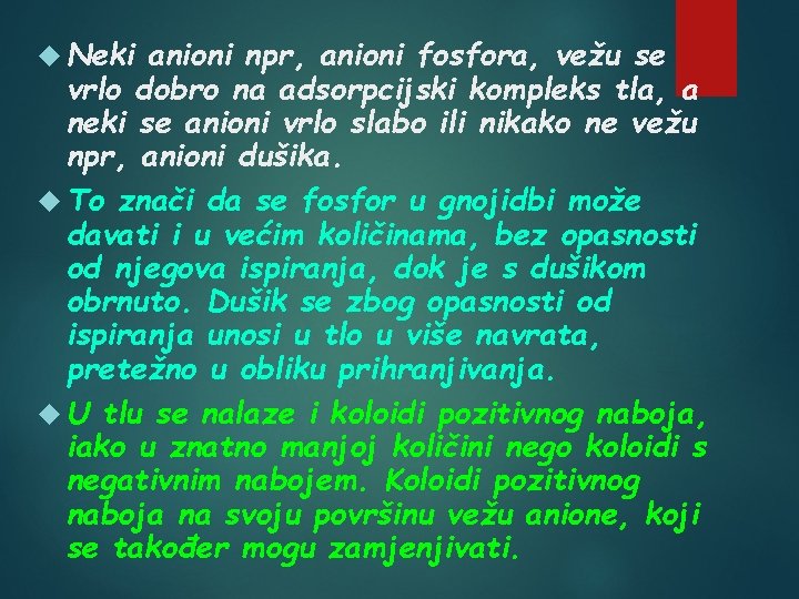  Neki anioni npr, anioni fosfora, vežu se vrlo dobro na adsorpcijski kompleks tla,