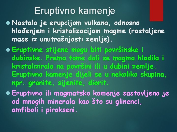 Eruptivno kamenje Nastalo je erupcijom vulkana, odnosno hlađenjem i kristalizacijom magme (rastaljene mase iz