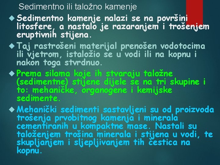 Sedimentno ili taložno kamenje Sedimentno kamenje nalazi se na površini litosfere, a nastalo je