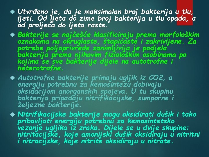 Utvrđeno je, da je maksimalan broj bakterija u tlu, ljeti. Od ljeta do zime