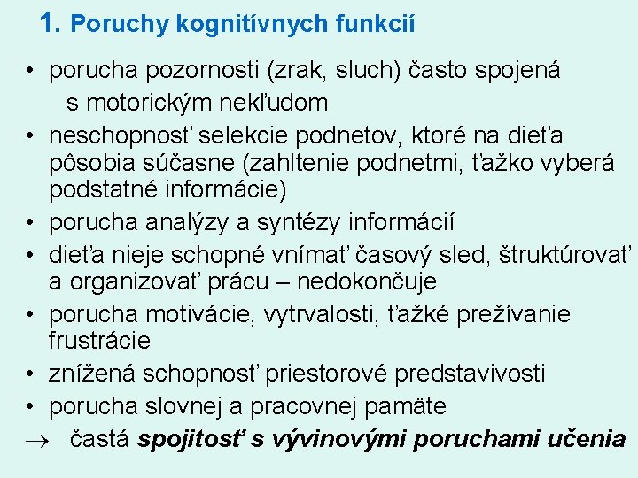 1. Poruchy kognitívnych funkcií • porucha pozornosti (zrak, sluch) často spojená s motorickým nekľudom